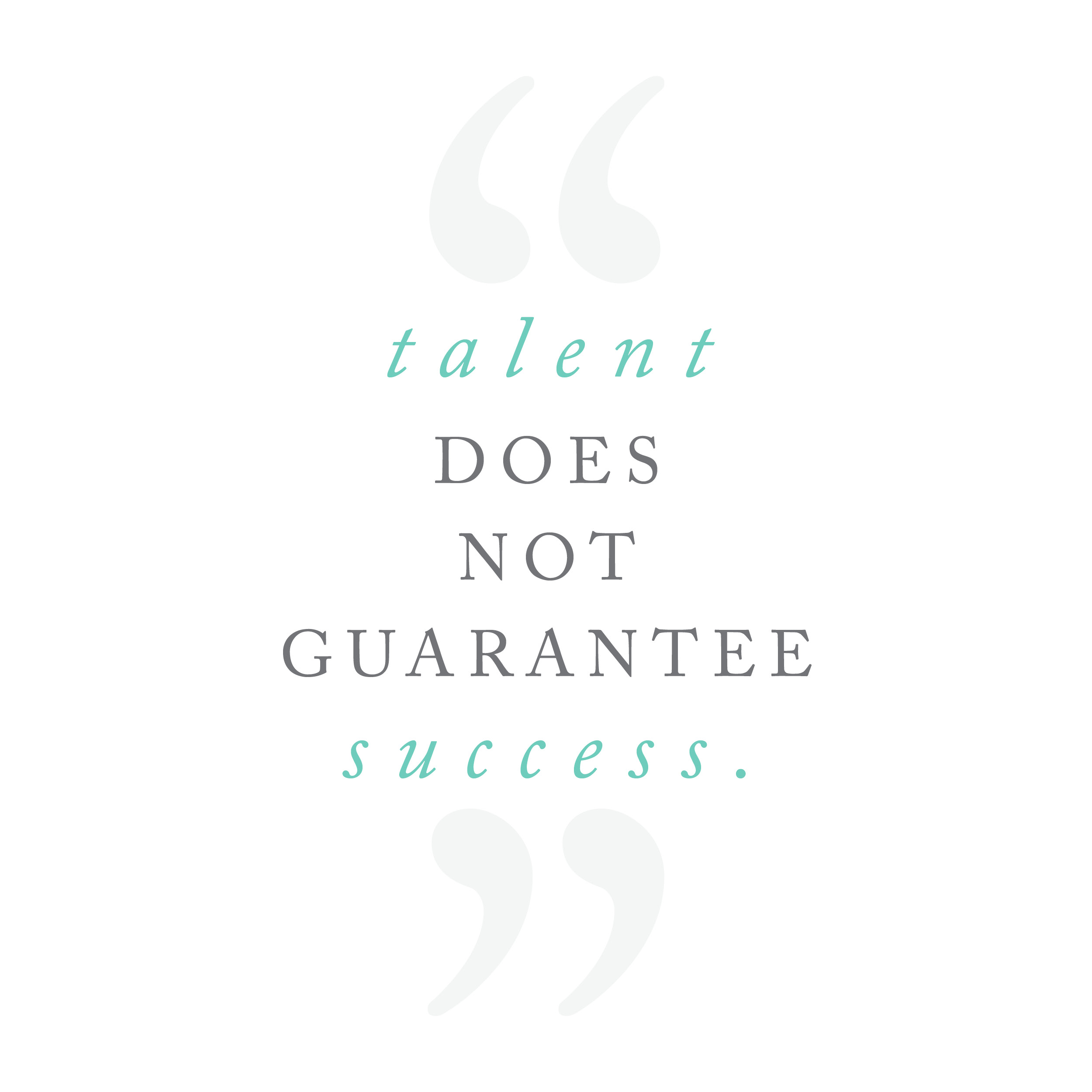 Talent does not guarantee success